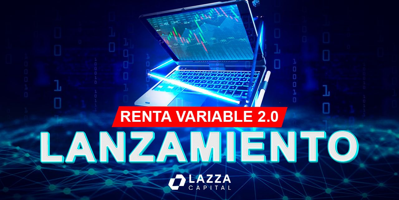 Introduciendo Renta Variable 2.0: el nuevo lanzamiento financiero presentado por Lazza Capital